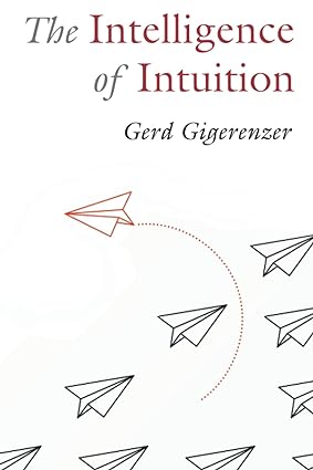The Intelligence of Intuition BY Gigerenzer - Pdf